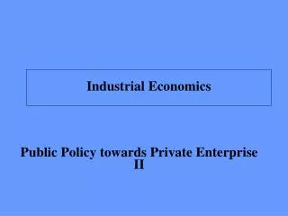 Public Policy towards Private Enterprise II