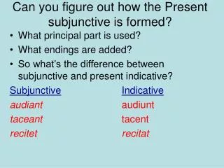 Can you figure out how the Present subjunctive is formed?