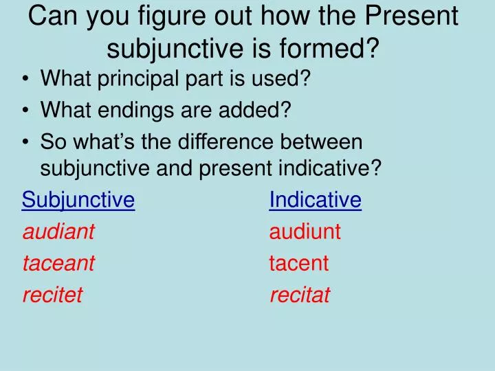 can you figure out how the present subjunctive is formed