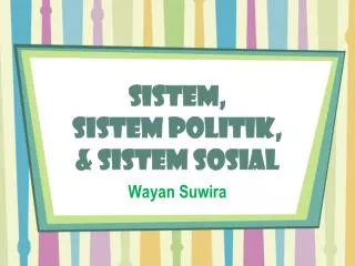 Sistem, Sistem Politik, &amp; Sistem Sosial
