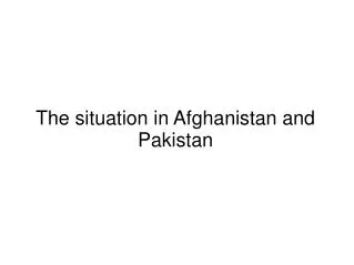 The situation in Afghanistan and Pakistan