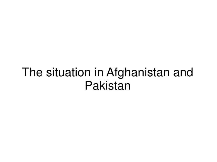 the situation in afghanistan and pakistan