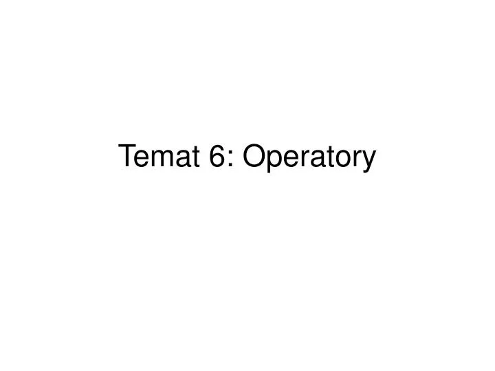 temat 6 operatory