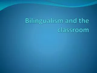 Bilingualism and the classroom