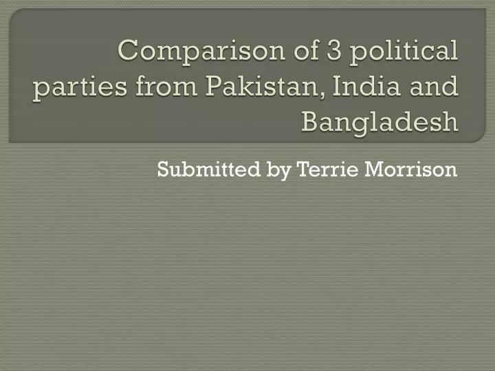 comparison of 3 political parties from pakistan india and bangladesh