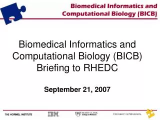 Biomedical Informatics and Computational Biology (BICB) Briefing to RHEDC September 21, 2007