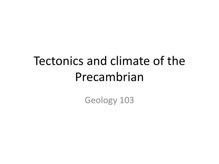 tectonics and climate of the precambrian