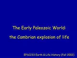 The Early Paleozoic World: the Cambrian explosion of life