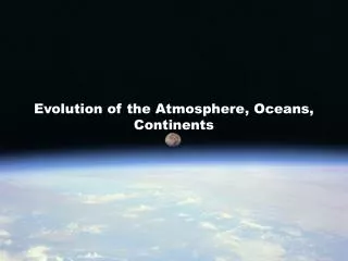 Evolution of the Atmosphere, Oceans, Continents