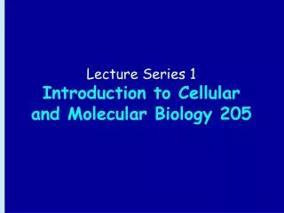 Lecture Series 1 Introduction to Cellular and Molecular Biology 205