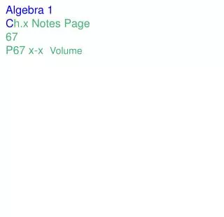 Algebra 1 C h.x Notes Page 67 P67 x-x Volume