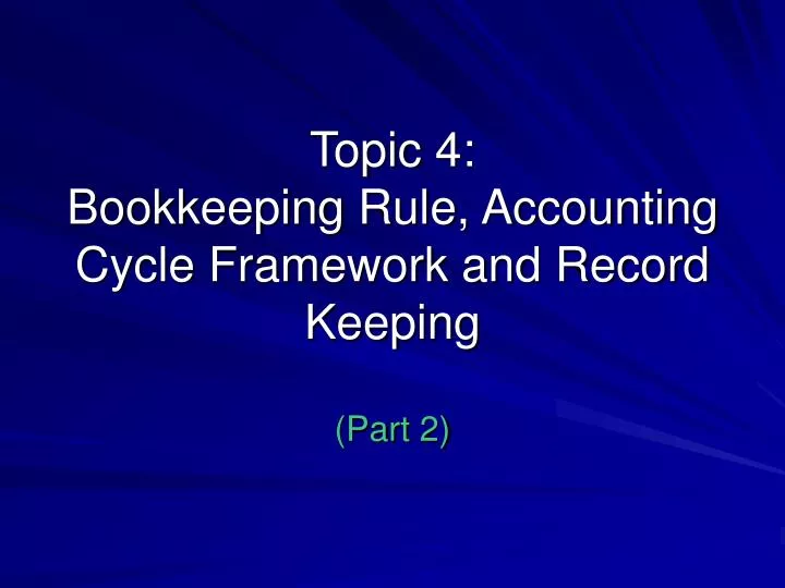 topic 4 bookkeeping rule accounting cycle framework and record keeping part 2