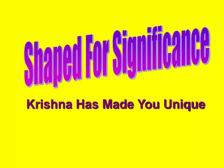 krishna has made you unique