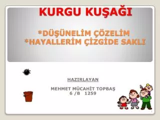 KURGU KUŞAĞI *DÜŞÜNELİM ÇÖZELİM *HAYALLERİM ÇİZGİDE SAKLI