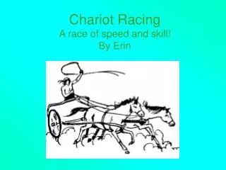 Chariot Racing A race of speed and skill! By Erin