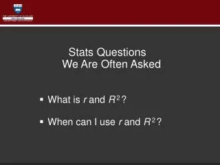 Stats Questions We Are Often Asked What is r and R 2 ? When can I use r and R 2 ?