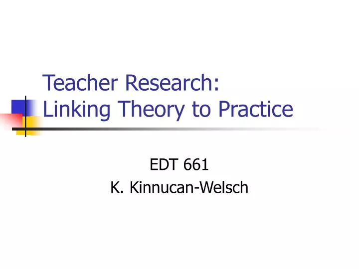 teacher research linking theory to practice
