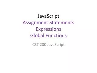 JavaScript Assignment Statements Expressions G lobal Functions