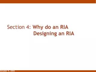 Section 4: Why do an RIA 						Designing an RIA