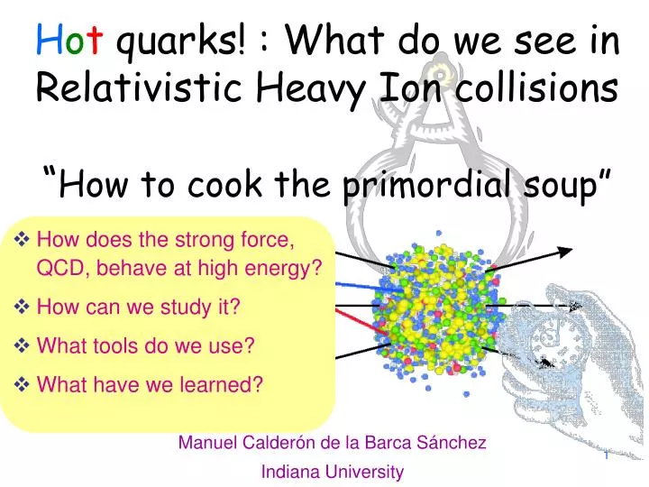 h o t quarks what do we see in relativistic heavy ion collisions how to cook the primordial soup