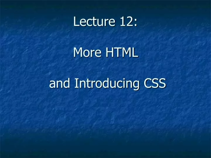 lecture 12 more html and introducing css