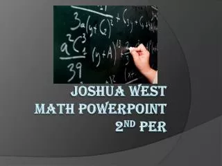 Joshua west math PowerPoint 2 nd per