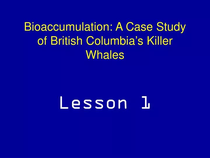 bioaccumulation a case study of british columbia s killer whales lesson 1