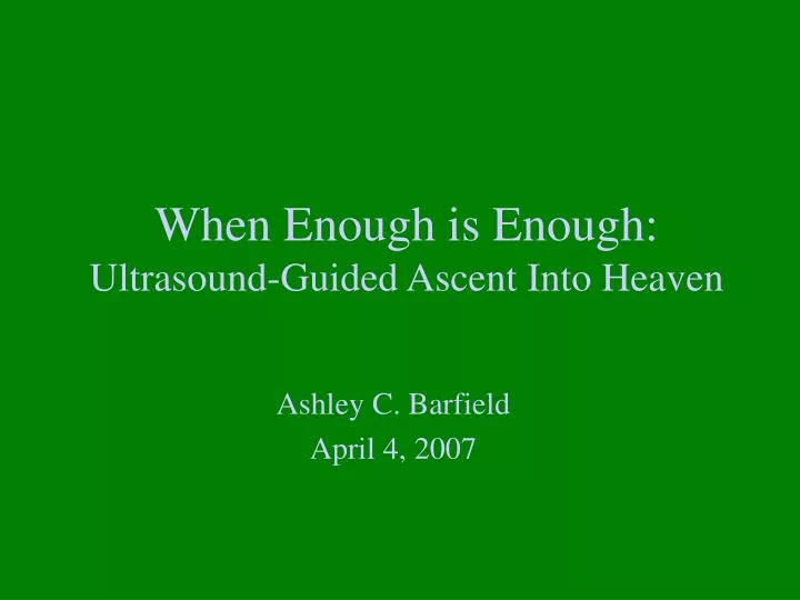 when enough is enough ultrasound guided ascent into heaven