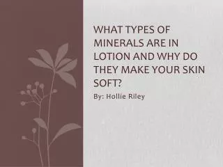 What types of minerals are in lotion and why do they make your skin soft?