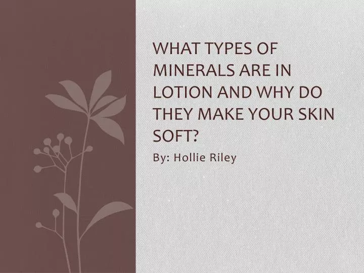 what types of minerals are in lotion and why do they make your skin soft