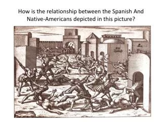 How is the relationship between the Spanish And Native-Americans depicted in this picture?