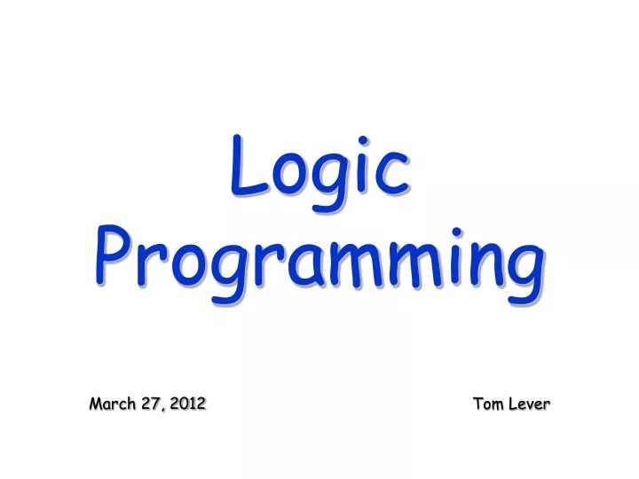 logic programming march 27 2012 tom lever
