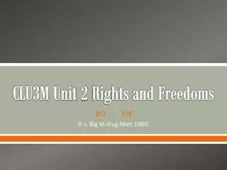 CLU3M Unit 2 Rights and Freedoms