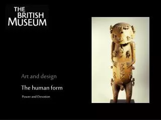 Art and design The human form Power and Devotion