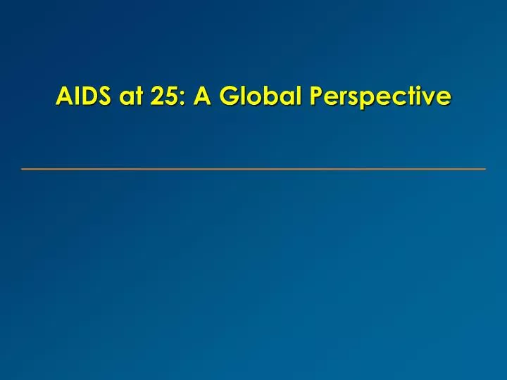 aids at 25 a global perspective
