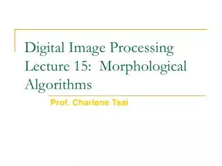 Digital Image Processing Lecture 15: Morphological Algorithms