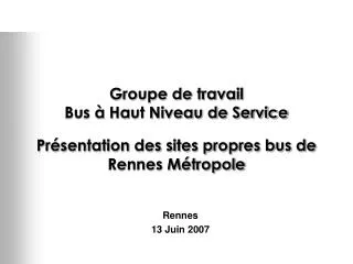 groupe de travail bus haut niveau de service pr sentation des sites propres bus de rennes m tropole