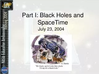 Part I: Black Holes and SpaceTime