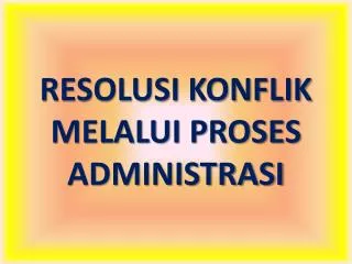 resolusi konflik melalui proses administrasi