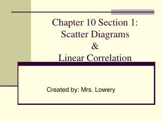 Chapter 10 Section 1: Scatter Diagrams &amp; Linear Correlation
