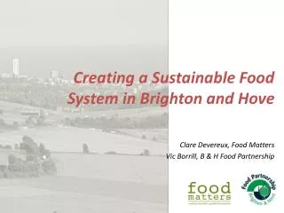 Creating a Sustainable Food System in Brighton and Hove Clare Devereux, Food Matters