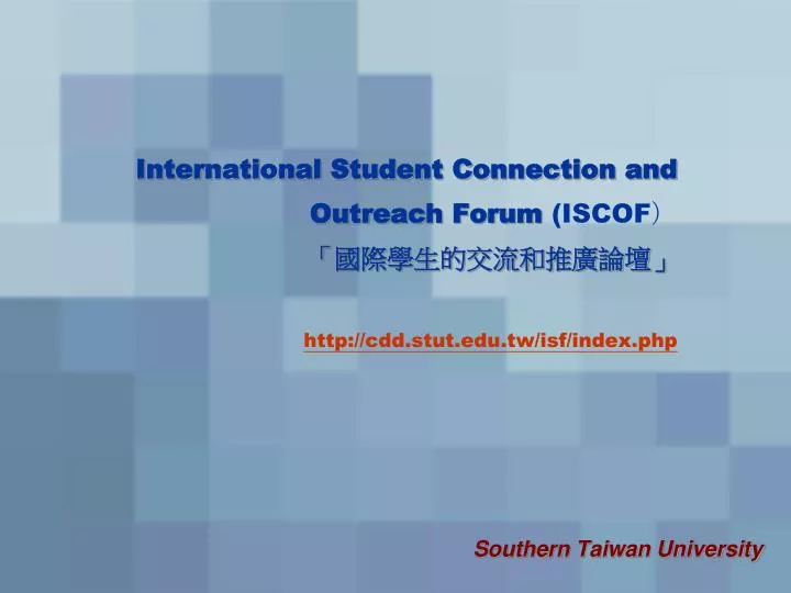 i nternational student connection and outreach forum iscof http cdd stut edu tw isf index php