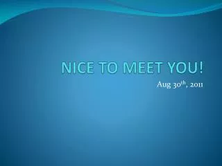 NICE TO MEET YOU!