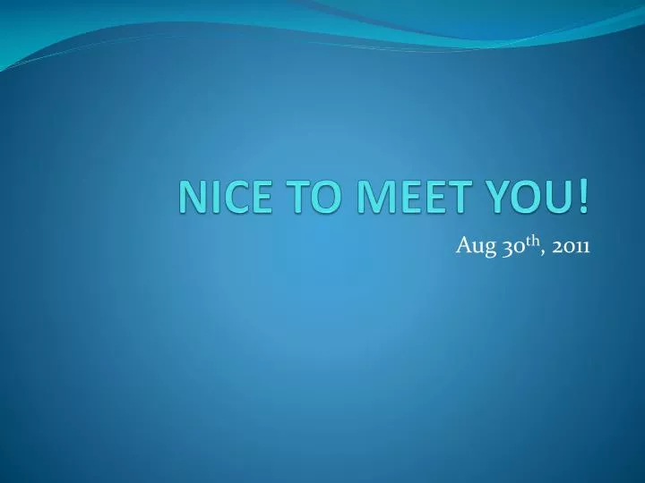 nice to meet you