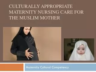 Culturally appropriate Maternity Nursing Care for the Muslim mother