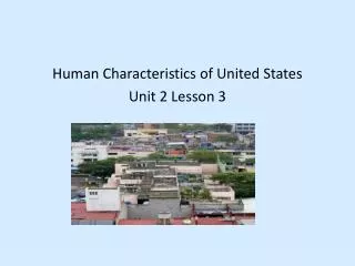 Human Characteristics of United States Unit 2 Lesson 3