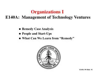 Organizations I E140A: Management of Technology Ventures