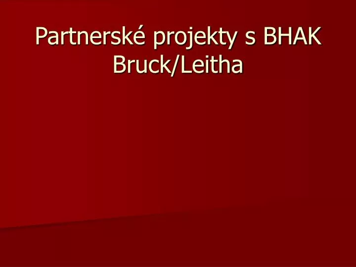 partnersk projekty s bhak bruck leitha