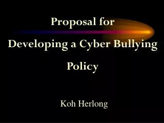 Proposal for Developing a Cyber Bullying Policy