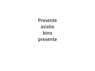 presente asistio bino presente